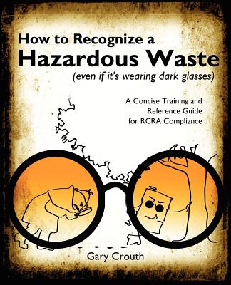 How to Recognize a Hazardous Waste (Even If Its Wearing Dark Glasses) By Gary Crouth Cover Image