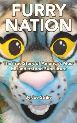 Furry Nation: The True Story of America's Most Misunderstood Subclulture By Joe Strike Cover Image