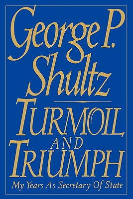 Turmoil and Triumph: Diplomacy, Power, and the Victory of the American Ideal By George Pratt Shultz Cover Image
