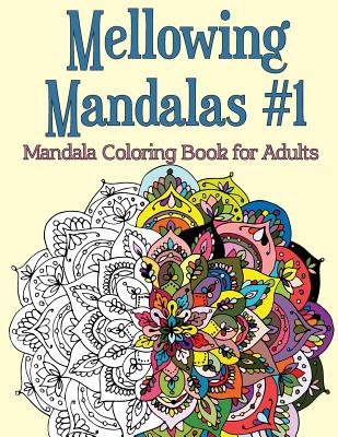Mellowing Mandalas, Book 1: Mandala Coloring Book for Adults Cover Image