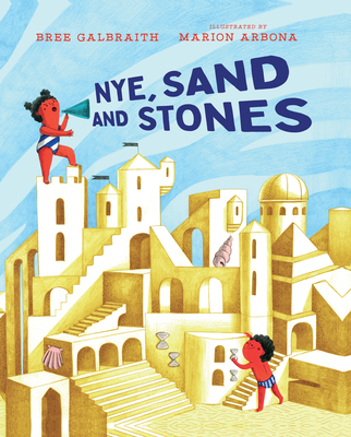 Nye, Sand and Stones By Bree Galbraith, Marion Arbona (Illustrator) Cover Image