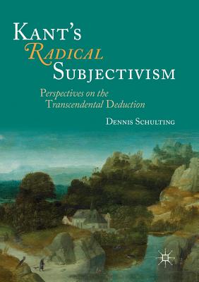 Kant's Radical Subjectivism: Perspectives on the Transcendental Deduction Cover Image