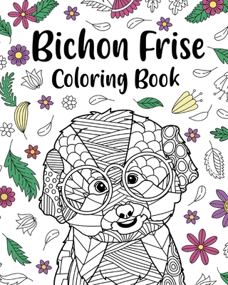 Bichon Frise Coloring Book: Coloring Books for Adults, Gifts for Bichon Frise Lovers, Mandala Coloring Cover Image