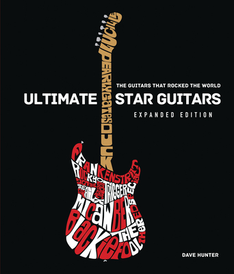 Ultimate Star Guitars: The Guitars That Rocked the World, Expanded Edition By Dave Hunter Cover Image