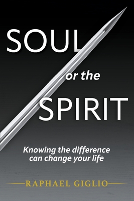 Soul or the Spirit: Knowing the difference can change your life Cover Image