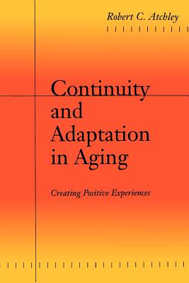 Continuity and Adaptation in Aging: Creating Positive Experiences Cover Image