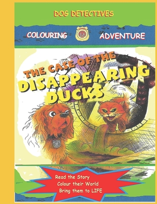 Dog Detectives: The Case of the Disappearing Ducks: Dog Detectives Colouring Adventures: Book 2 (Dog Detectives Colouring Books #2)