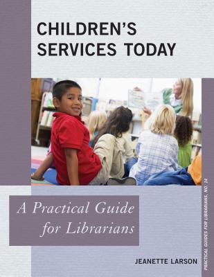 Children's Services Today: A Practical Guide for Librarians (Practical Guides for Librarians #14) Cover Image