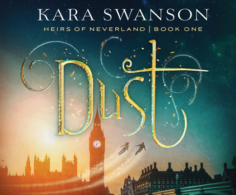 Dust (Heirs of Neverland #1) By Kara Swanson, Natasha Soudek (Narrator) Cover Image