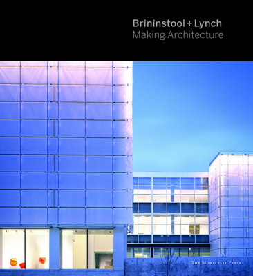 Brininstool + Lynch: Making Architecture By Brad Lynch, David Brininstool Cover Image