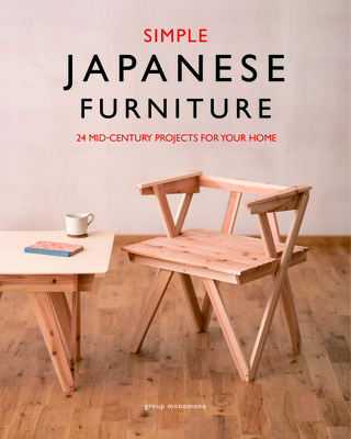 Simple Japanese Furniture: 24 Classic Step-By-Step Projects By Group Monomono Cover Image