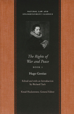 The Rights of War and Peace (Natural Law and Enlightenment Classics) By Hugo Grotius, Richard Tuck (Editor) Cover Image
