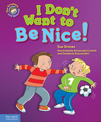 I Don't Want to Be Nice!: A book about showing kindness (Our Emotions and Behavior)