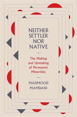 NEITHER SETTLER NOR NATIVE - By Mahmood Mamdani