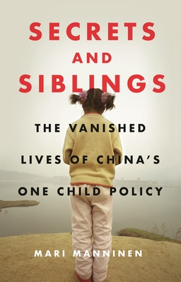 Secrets and Siblings: The Vanished Lives of China’s One Child Policy Cover Image