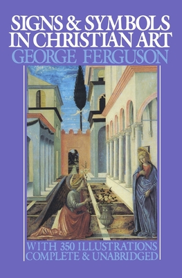 Signs and Symbols in Christian Art: With Illustrations from Paintings from the Renaissance (Galaxy Books) By George Ferguson Cover Image