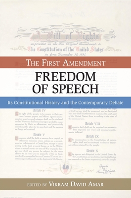 The First Amendment, Freedom of Speech: Its Constitutional History and the Contemporary Debate (Bill of Rights) By Vikram David Amar (Editor) Cover Image