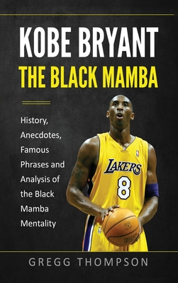 Kobe Bryant - The Black Mamba: History, Anecdotes, Famous Phrases and Analysis of the Black Mamba Mentality Cover Image