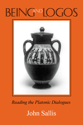 Being and Logos: Reading the Platonic Dialogues (Collected Writings of John Sallis) Cover Image
