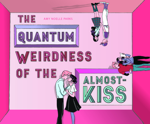 The Quantum Weirdness of the Almost-Kiss by Amy Noelle Parks