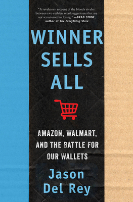 Winner Sells All: Amazon, Walmart, and the Battle for Our Wallets By Jason Del Rey Cover Image