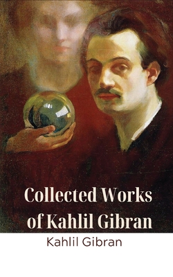 Collected Works of Kahlil Gibran (Deluxe Hardbound Edition) Cover Image