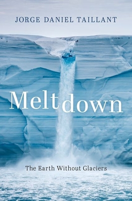 Meltdown: The Earth Without Glaciers By Jorge Daniel Taillant Cover Image