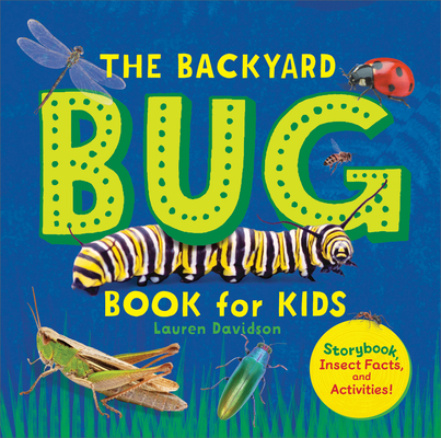 The Backyard Bug Book for Kids: Storybook, Insect Facts, and Activities (Let's Learn About Bugs and Animals) Cover Image