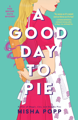 A Good Day to Pie (A Pies Before Guys Mystery #2) By Misha Popp Cover Image