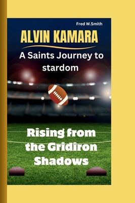 Alvin Kamara: A Saints Journey to stardom-Rising from the Gridiron Shadows Cover Image