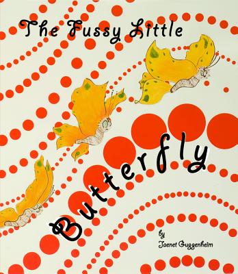 The Fussy Little Butterfly By Jaenet Guggenheim Cover Image