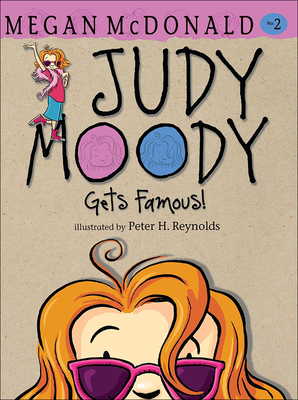 Judy Moody Gets Famous! By Megan McDonald, Peter Reynolds, Peter H. Reynolds (Illustrator) Cover Image