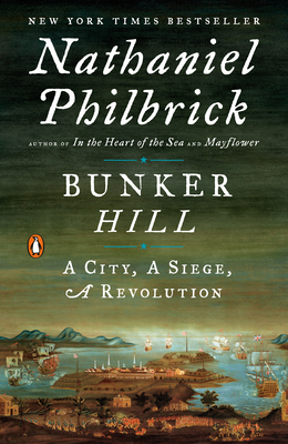 Bunker Hill: A City, A Siege, A Revolution (The American Revolution Series #1) By Nathaniel Philbrick Cover Image