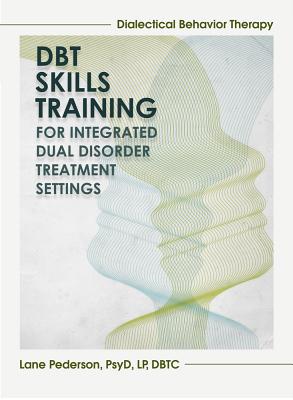 Dialectical Behavior Therapy Skills Training: Integrated Dual Disorder Treatment Settings Cover Image