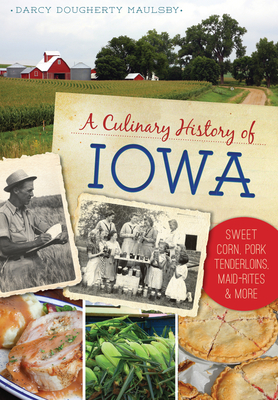A Culinary History of Iowa: Sweet Corn, Pork Tenderloins, Maid-Rites & More (American Palate)