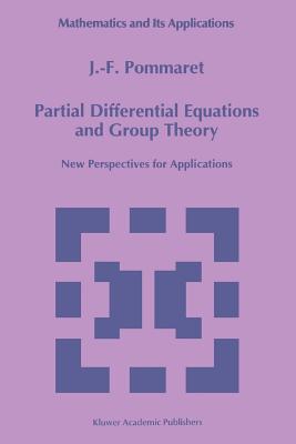 Partial Differential Equations and Group Theory: New Perspectives for Applications (Mathematics and Its Applications #293) By J. F. Pommaret Cover Image