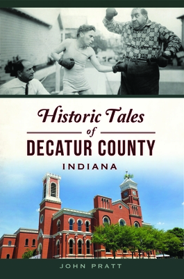 Historic Tales of Decatur County, Indiana (American Chronicles)