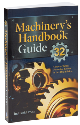 Machinery's Handbook Guide: A Guide to Using Tables, Formulas, & More in the 32nd Edition Cover Image