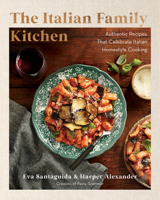The Italian Family Kitchen: Authentic Recipes That Celebrate Homestyle Italian Cooking Cover Image