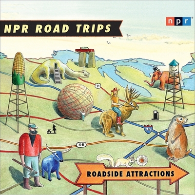 NPR Road Trips: Roadside Attractions Lib/E: Stories That Take You Away . . . (NPR Road Trips Series Lib/E)