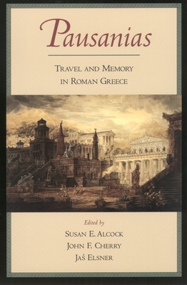 Pausanias: Travel and Memory in Roman Greece By Pausanias, Susan E. Alcock (Editor), John F. Cherry (Editor) Cover Image