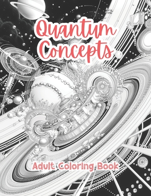 Quantum Concepts Adult Coloring Book Grayscale Images By TaylorStonelyArt: Volume I (Artful Designs for Healing)