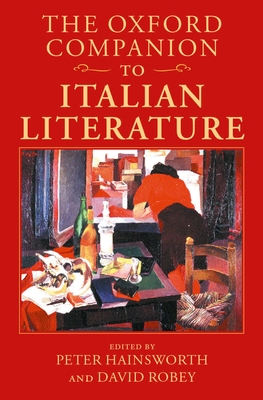 The Oxford Companion to Italian Literature (Oxford Companions) By Peter Hainsworth (Editor), David Robey (Editor) Cover Image