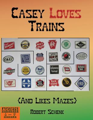 Casey Loves Trains (And Likes Mazes) By Robert Schenk Cover Image