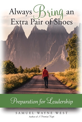 Always Bring an Extra Pair of Shoes: Preparation for Leadership Always Bring an Extra Pair of Shoes: Preparation for Leadership cover
