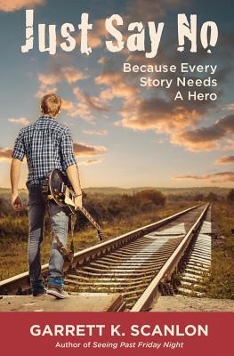 Just Say No Because Every Story Needs a Hero: Includes a Promise Agreement to Earn Added Rewards for Saying No to Binge Drinking, Drug Use, and Smokin Cover Image