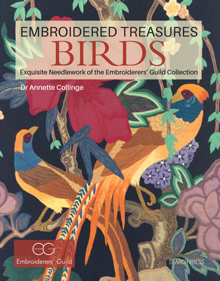 Embroidered Treasures: Birds: Exquisite Needlework of The Embroiderers' Guild Collection By Dr. Annette Collinge Cover Image