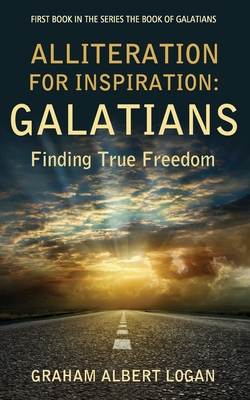 Alliteration for Inspiration: GALATIANS: Finding True Freedom Cover Image