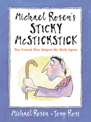 Michael Rosen's Sticky McStickstick: The Friend Who Helped Me Walk Again By Michael Rosen, Tony Ross (Illustrator) Cover Image