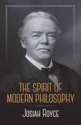 The Spirit of Modern Philosophy: An Essay in the Form of Lectures By Josiah Royce Cover Image